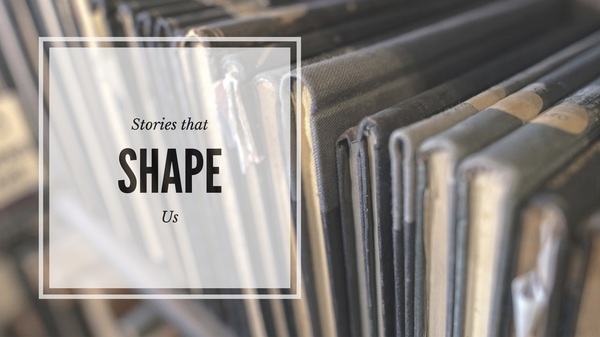 Stories That Shape Us